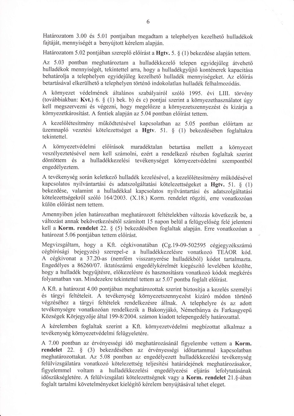 kezelhető hulladk mennyisgeket. z előirás betartásával elkerülhető a telephelyen törtnő indokolatlan hulladk felhalmozodás. környezet vdelmnekáltalános szabályairől szóló l995. vi LIII.