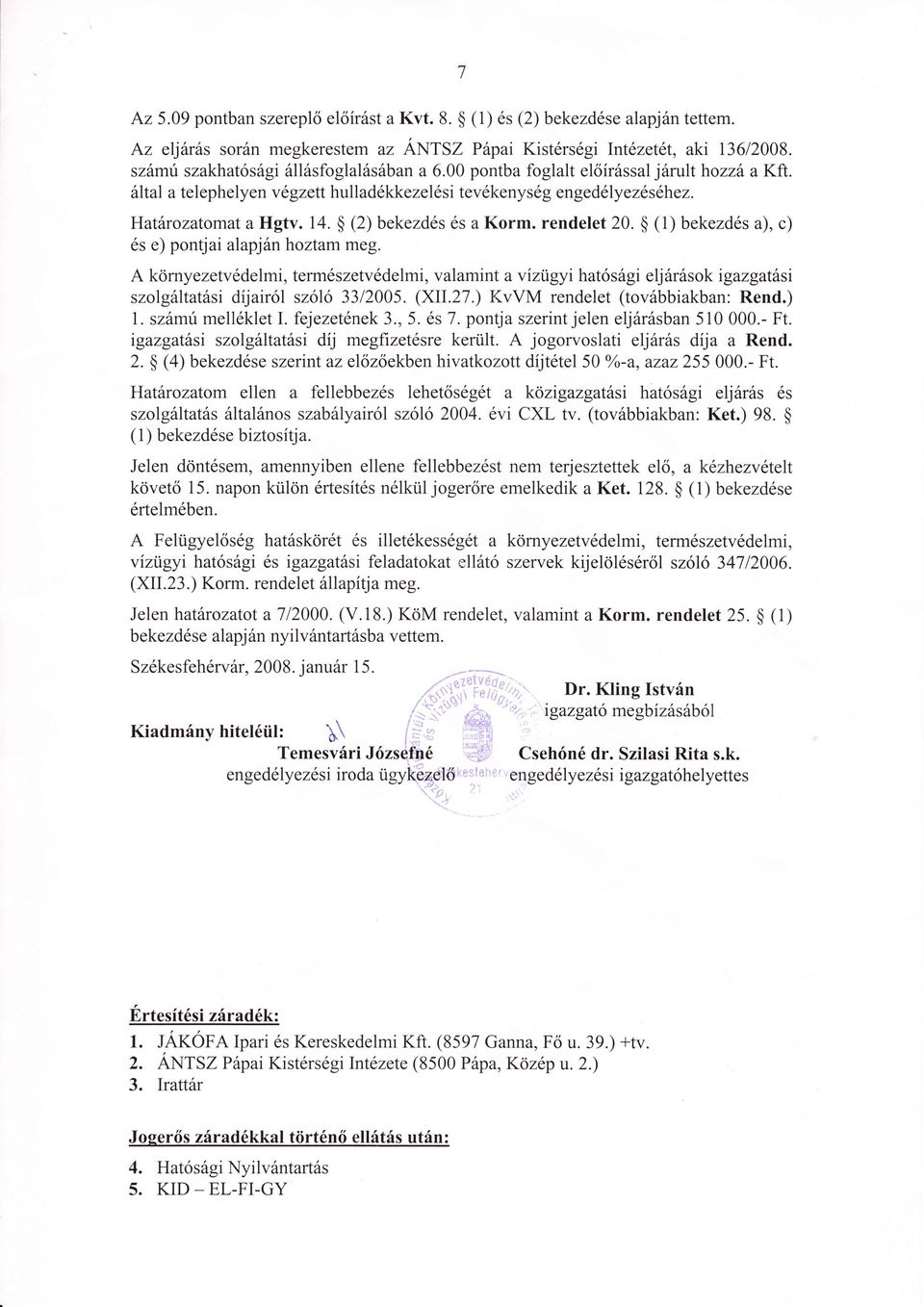 rendelet 20. $ (1) bekezds a), c) s e) pontjai alapján hoztam meg. környezetvdelmi, termszetvdelmi, valamint avizigyi hatósági eljárások igazgatási szolgáltatási díjairól szőlő 3312005. (XII.27.