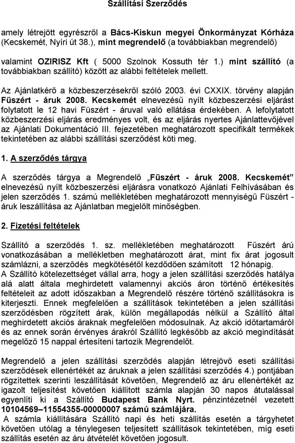 Az Ajánlatkérő a közbeszerzésekről szóló 2003. évi CXXIX. törvény alapján Füszért - áruk 2008.