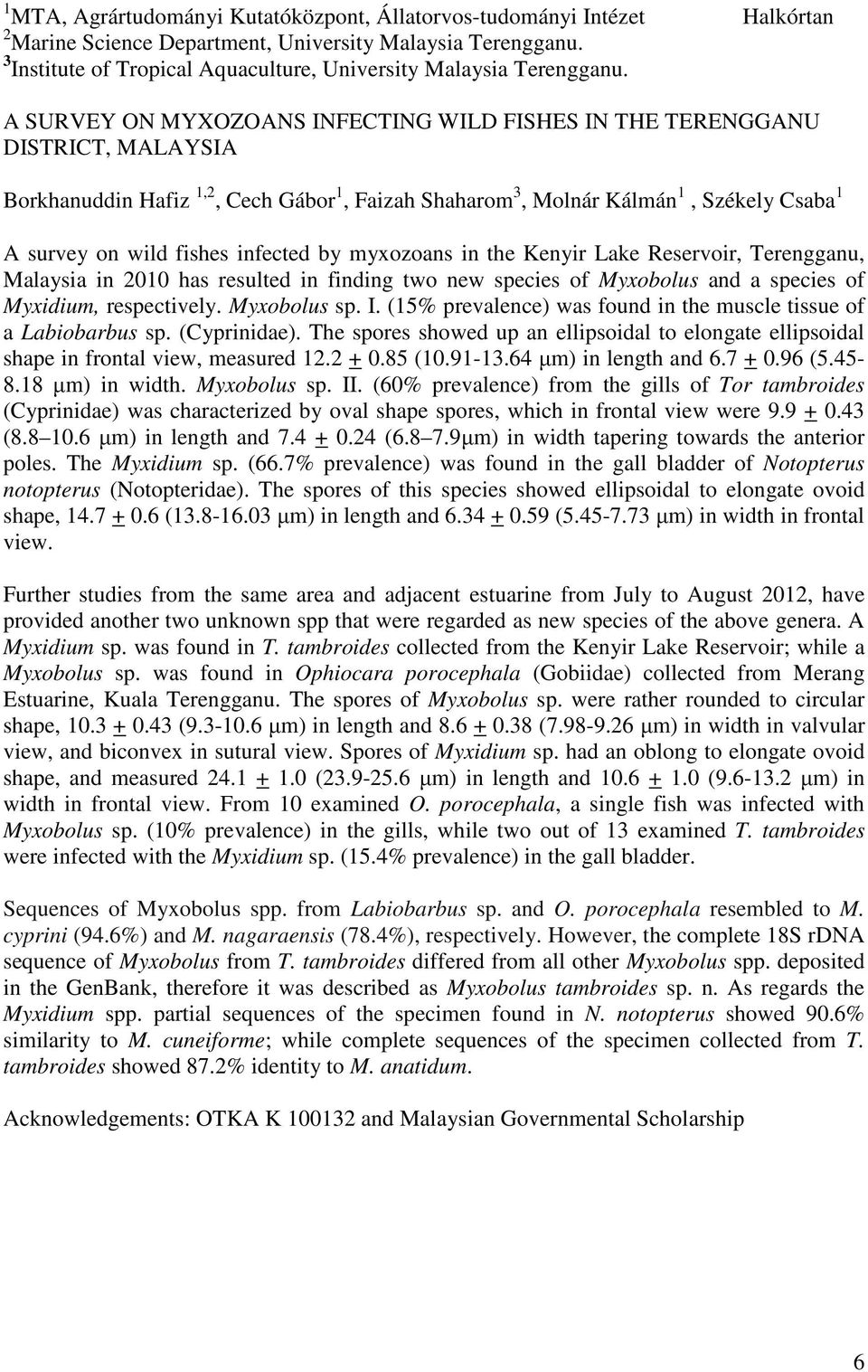 A SURVEY ON MYXOZOANS INFECTING WILD FISHES IN THE TERENGGANU DISTRICT, MALAYSIA Borkhanuddin Hafiz 1,2, Cech Gábor 1, Faizah Shaharom 3, Molnár Kálmán 1, Székely Csaba 1 A survey on wild fishes