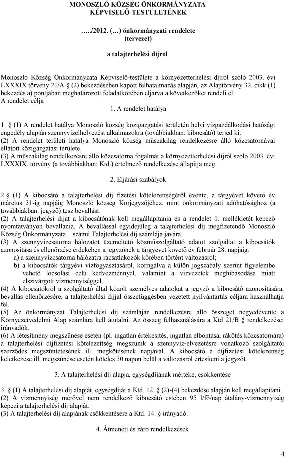 évi LXXXIX törvény 21/A (2) bekezdésében kapott felhatalmazás alapján, az Alaptörvény 32.