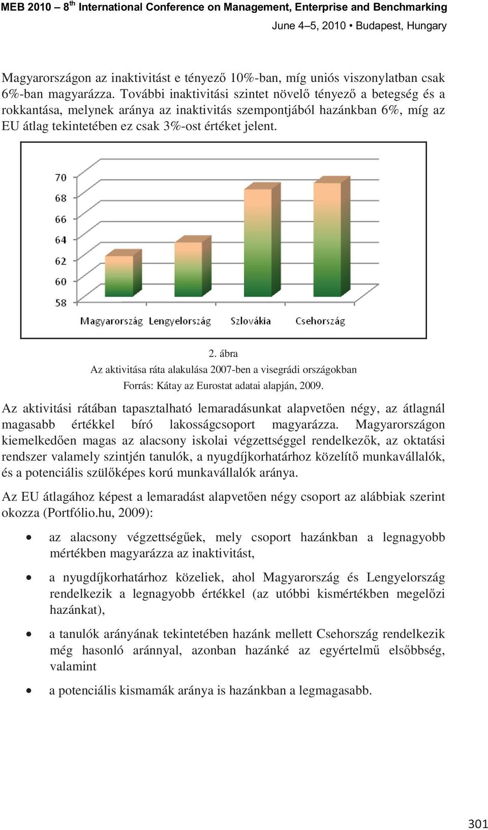 2. ábra Az aktivitása ráta alakulása 2007-ben a visegrádi országokban Forrás: Kátay az Eurostat adatai alapján, 2009.