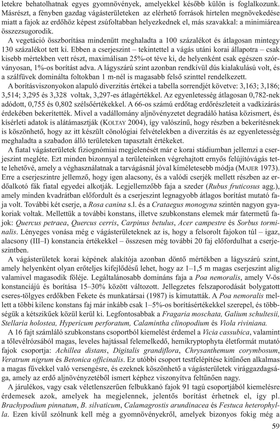 A vegetáció összborítása mindenütt meghaladta a 100 százalékot és átlagosan mintegy 130 százalékot tett ki.