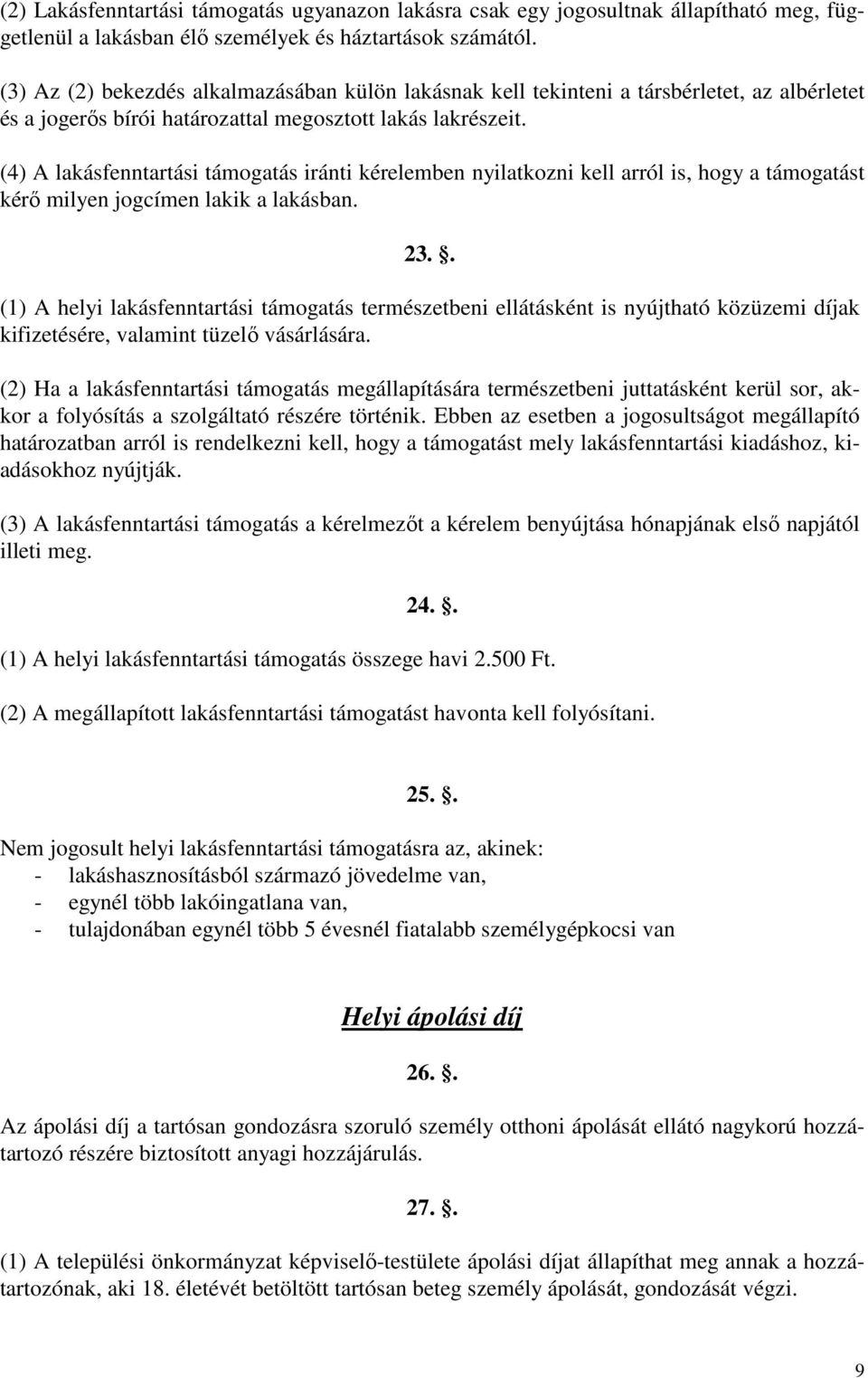 (4) A lakásfenntartási támogatás iránti kérelemben nyilatkozni kell arról is, hogy a támogatást kérı milyen jogcímen lakik a lakásban. 23.