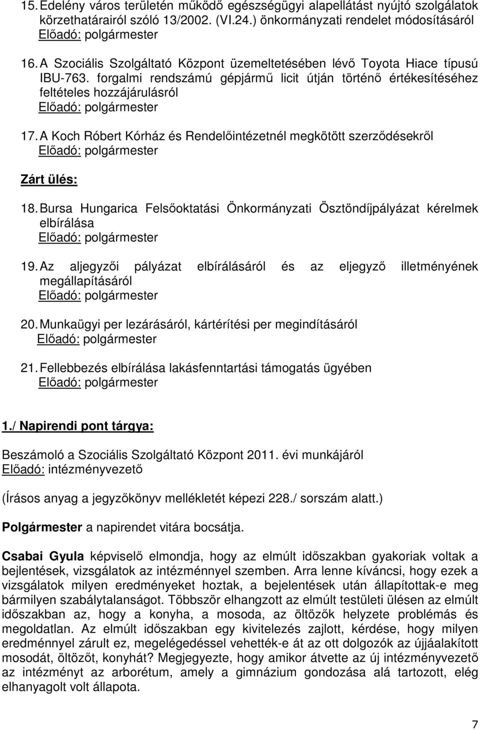 A Koch Róbert Kórház és Rendelőintézetnél megkötött szerződésekről Előadó: polgármester Zárt ülés: 18.