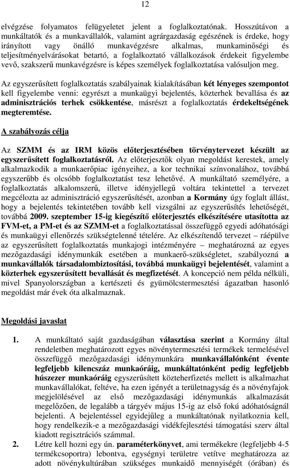 foglalkoztató vállalkozások érdekeit figyelembe vevő, szakszerű munkavégzésre is képes személyek foglalkoztatása valósuljon meg.