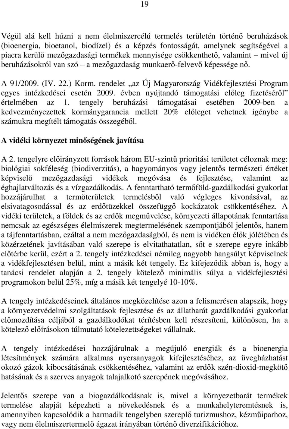 rendelet az Új Magyarország Vidékfejlesztési Program egyes intézkedései esetén 2009. évben nyújtandó támogatási előleg fizetéséről értelmében az 1.