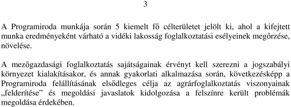 A mezőgazdasági foglalkoztatás sajátságainak érvényt kell szerezni a jogszabályi környezet kialakításakor, és annak gyakorlati