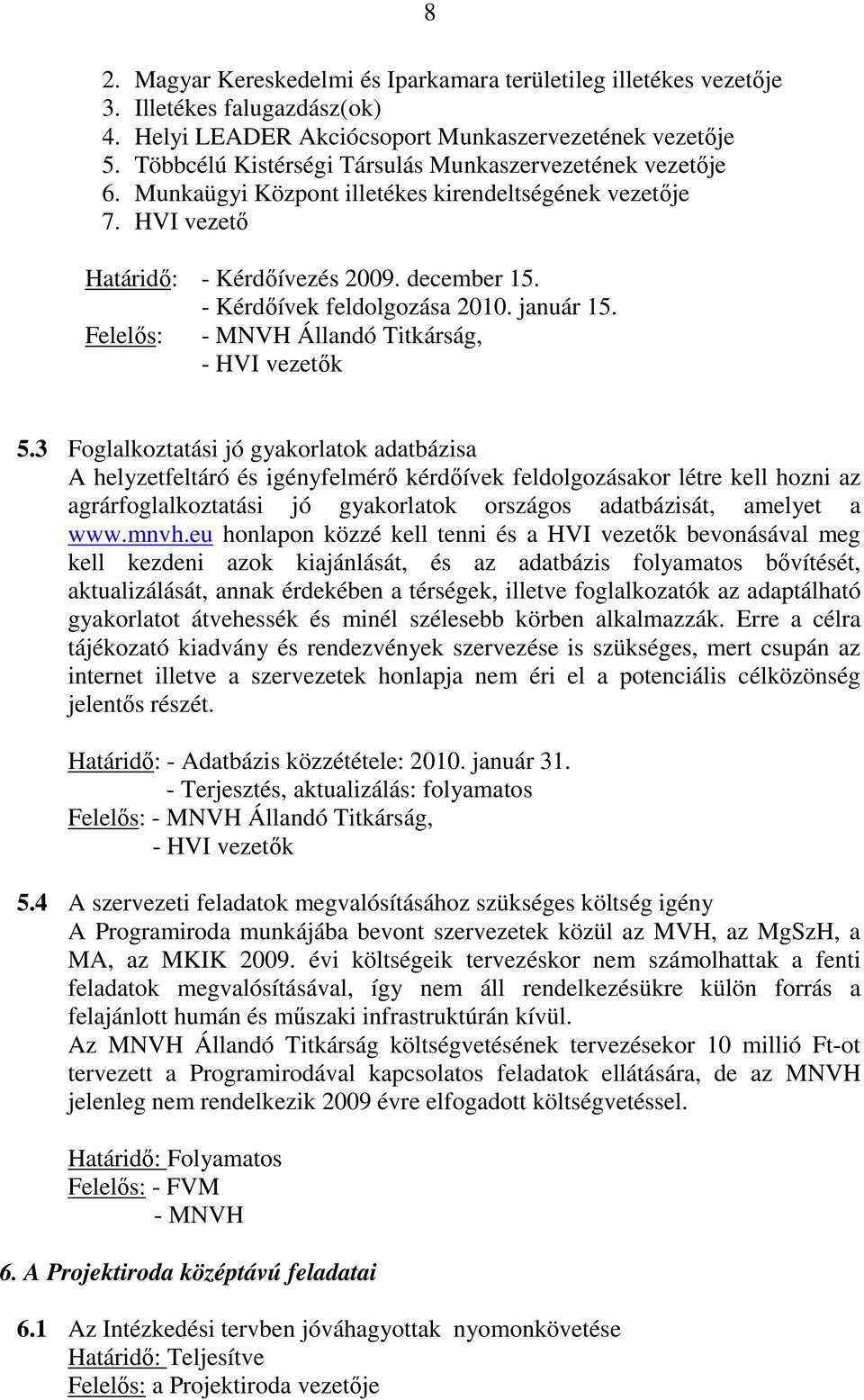 - Kérdőívek feldolgozása 2010. január 15. Felelős: - MNVH Állandó Titkárság, - HVI vezetők 5.