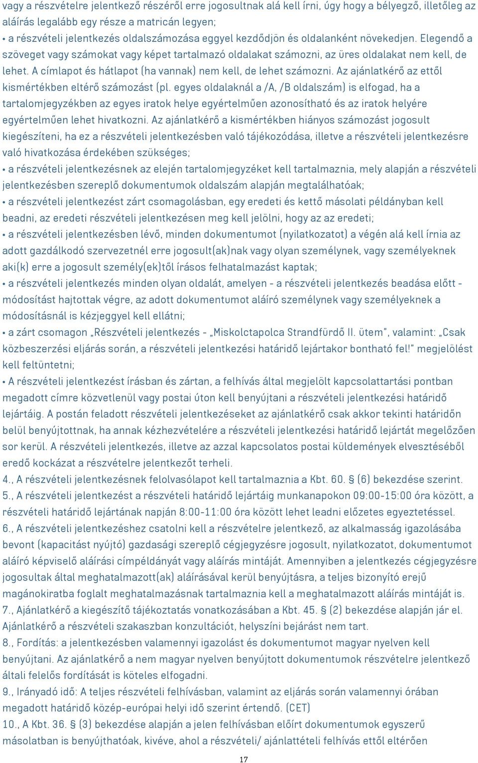 A címlapot és hátlapot (ha vannak) nem kell, de lehet számozni. Az ajánlatkérő az ettől kismértékben eltérő számozást (pl.