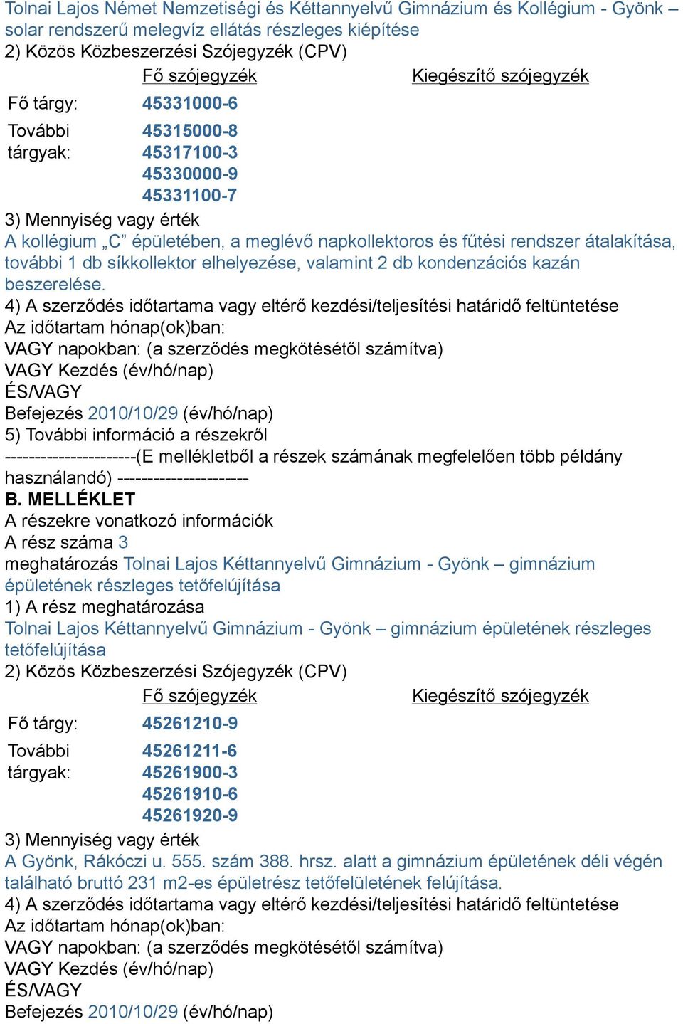 további 1 db síkkollektor elhelyezése, valamint 2 db kondenzációs kazán beszerelése.