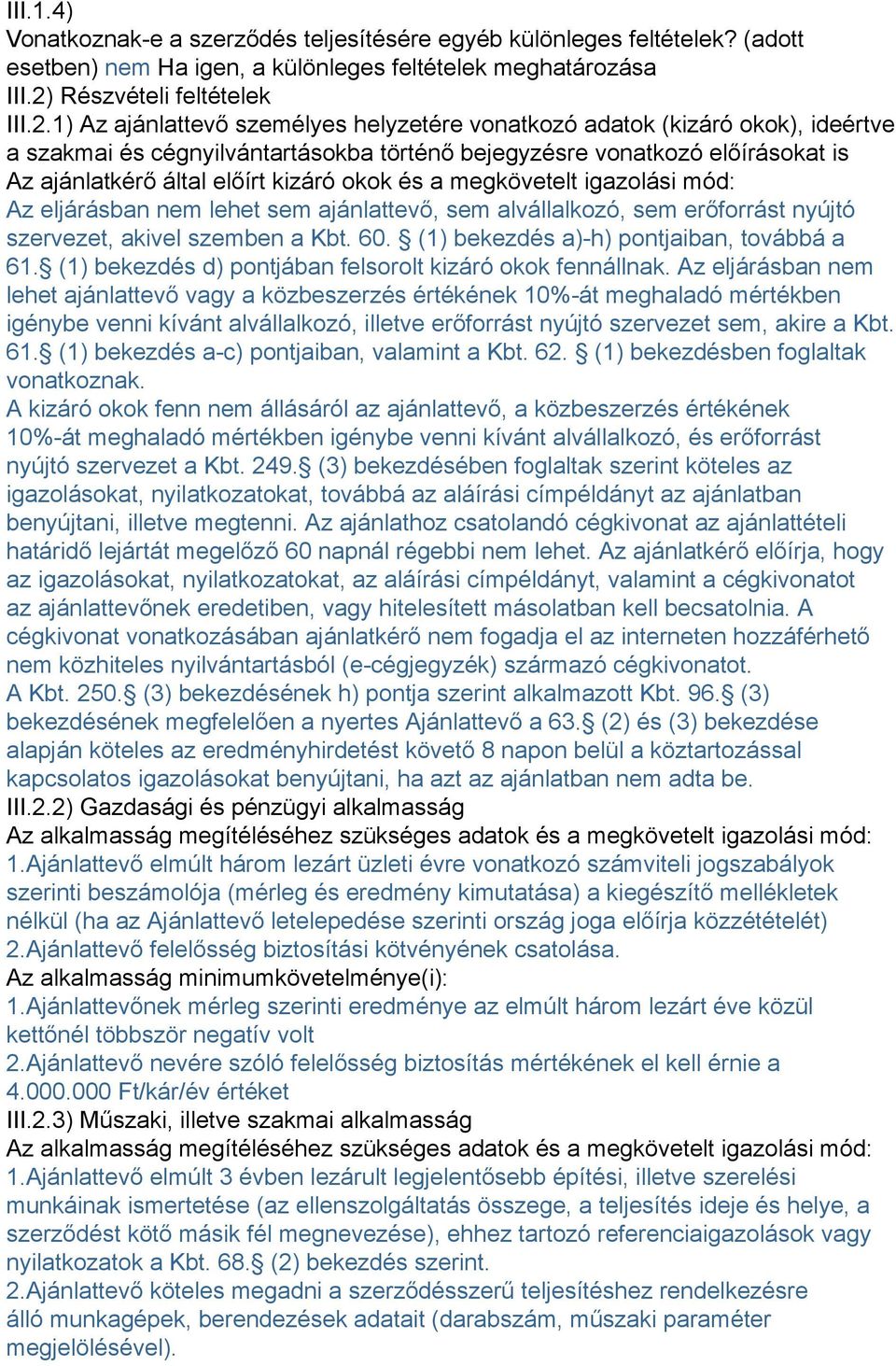 1) Az ajánlattevő személyes helyzetére vonatkozó adatok (kizáró okok), ideértve a szakmai és cégnyilvántartásokba történő bejegyzésre vonatkozó előírásokat is Az ajánlatkérő által előírt kizáró okok