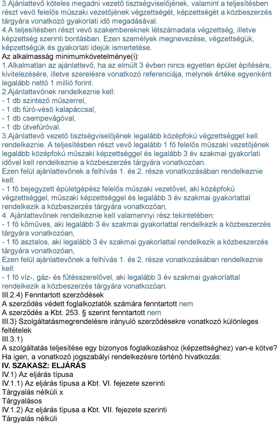 Ezen személyek megnevezése, végzettségük, képzettségük és gyakorlati idejük ismertetése. Az alkalmasság minimumkövetelménye(i): 1.