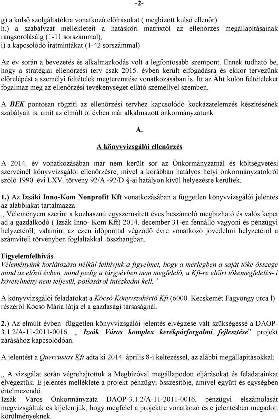 alkalmazkodás volt a legfontosabb szempont. Ennek tudható be, hogy a stratégiai ellenőrzési terv csak 2015.