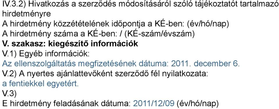 szakasz: kiegészítő információk V.1) Egyéb információk: Az ellenszolgáltatás megfizetésének dátuma: 2011.