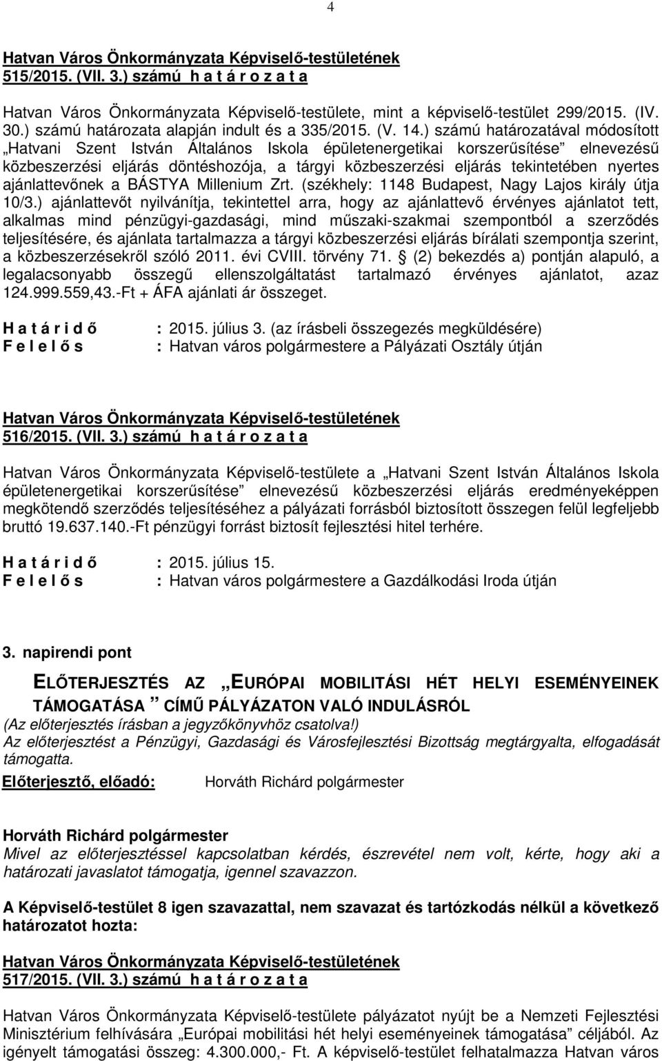 nyertes ajánlattevőnek a BÁSTYA Millenium Zrt. (székhely: 1148 Budapest, Nagy Lajos király útja 10/3.