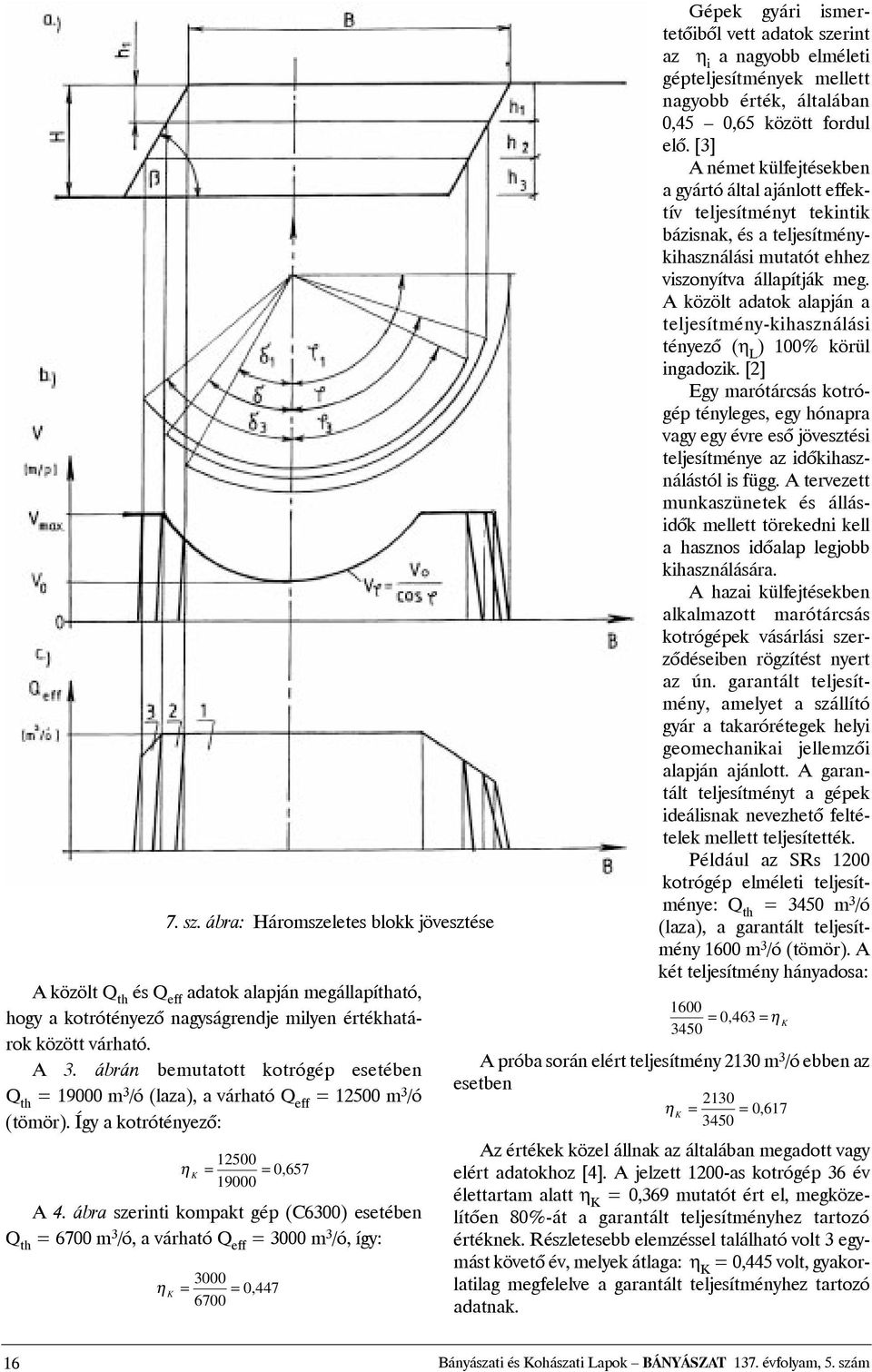 rinti kompakt gép (C600) esetében 6700 m /ó, a várható 000 m /ó, így: η 7. sz.