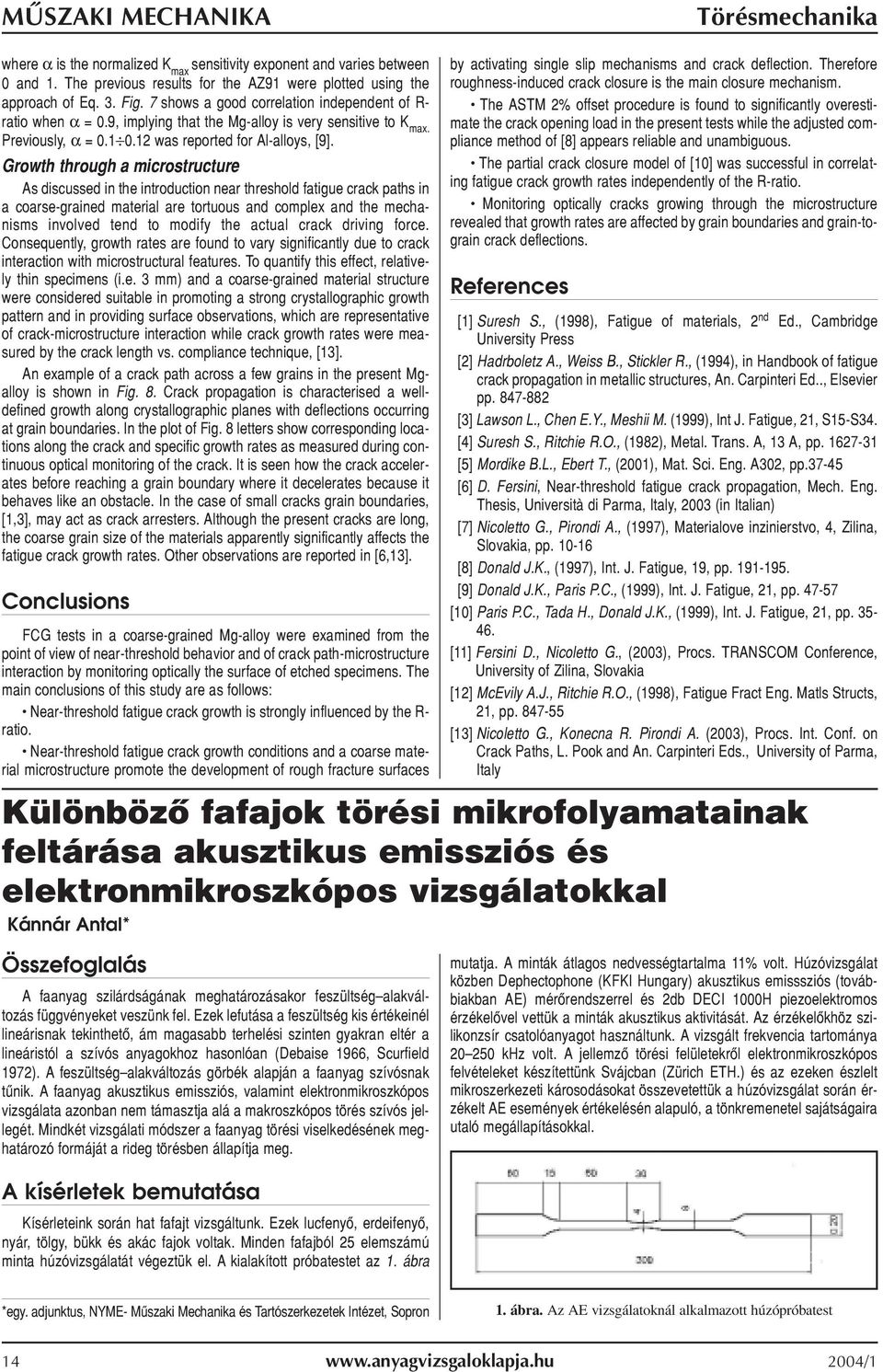 Growth through a microstructure As discussed in the introduction near threshold fatigue crack paths in a coarse-grained material are tortuous and complex and the mechanisms involved tend to modify