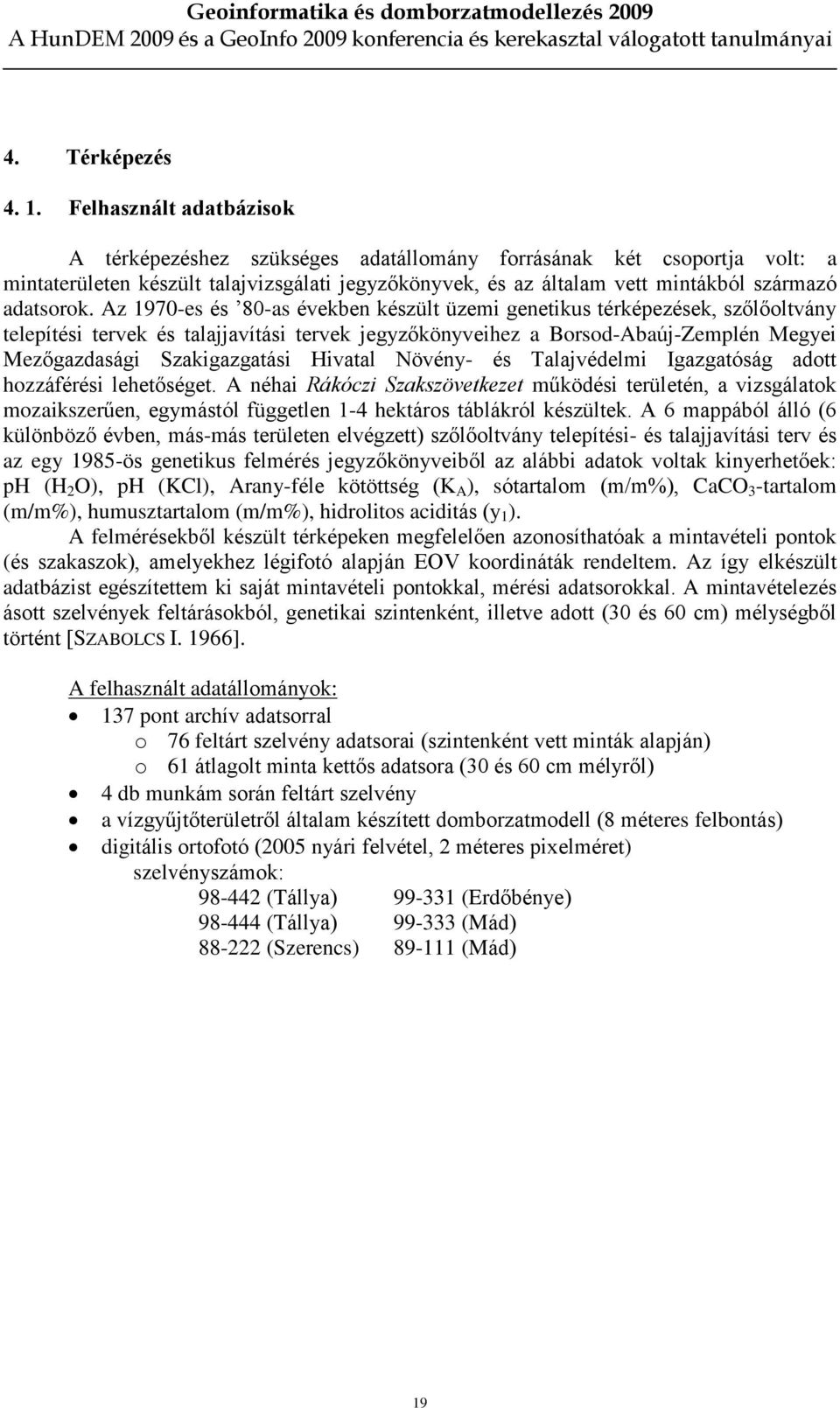 Az 1970-es és 80-as években készült üzemi genetikus térképezések, szõlõoltvány telepítési tervek és talajjavítási tervek jegyzõkönyveihez a Borsod-Abaúj-Zemplén Megyei Mezõgazdasági Szakigazgatási