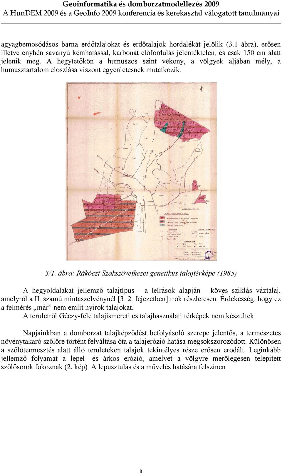 ábra: Rákóczi Szakszövetkezet genetikus talajtérképe (1985) A hegyoldalakat jellemzõ talajtípus - a leírások alapján - köves sziklás váztalaj, amelyrõl a II. számú mintaszelvénynél [3. 2.