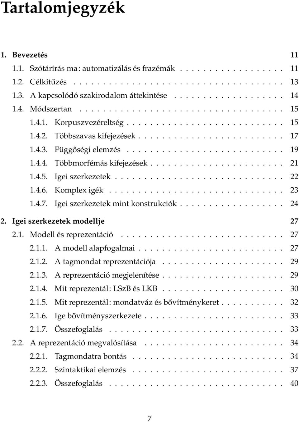 Függőségi elemzés........................... 19 1.4.4. Többmorfémás kifejezések....................... 21 1.4.5. Igei szerkezetek............................. 22 1.4.6. Komplex igék.............................. 23 1.