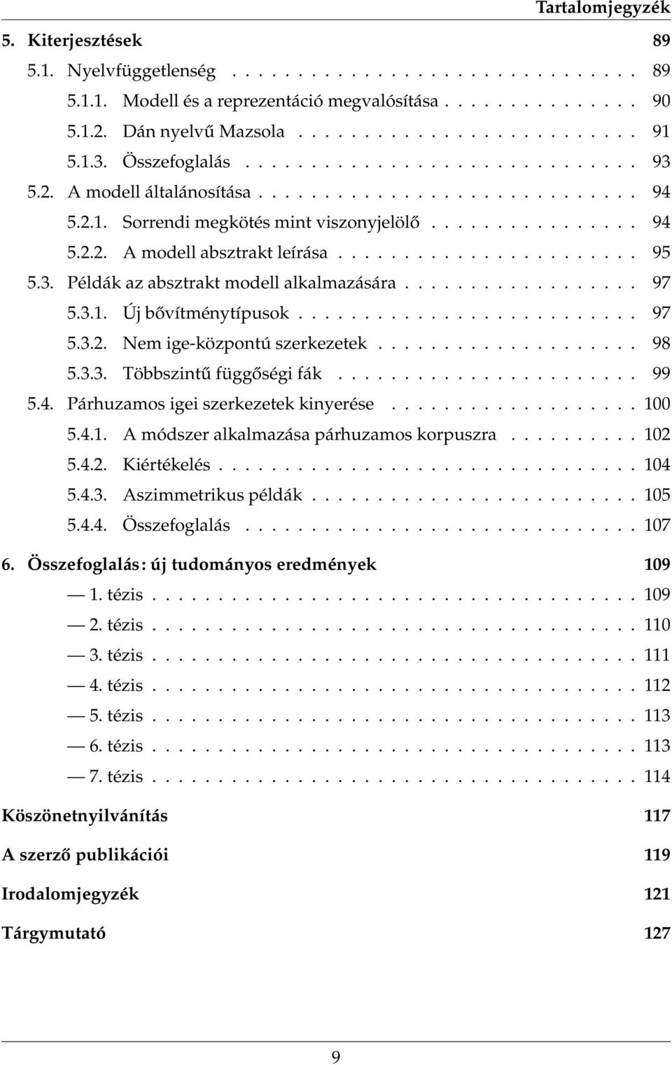 ...................... 95 5.3. Példák az absztrakt modell alkalmazására.................. 97 5.3.1. Új bővítménytípusok.......................... 97 5.3.2. Nem ige-központú szerkezetek.................... 98 5.