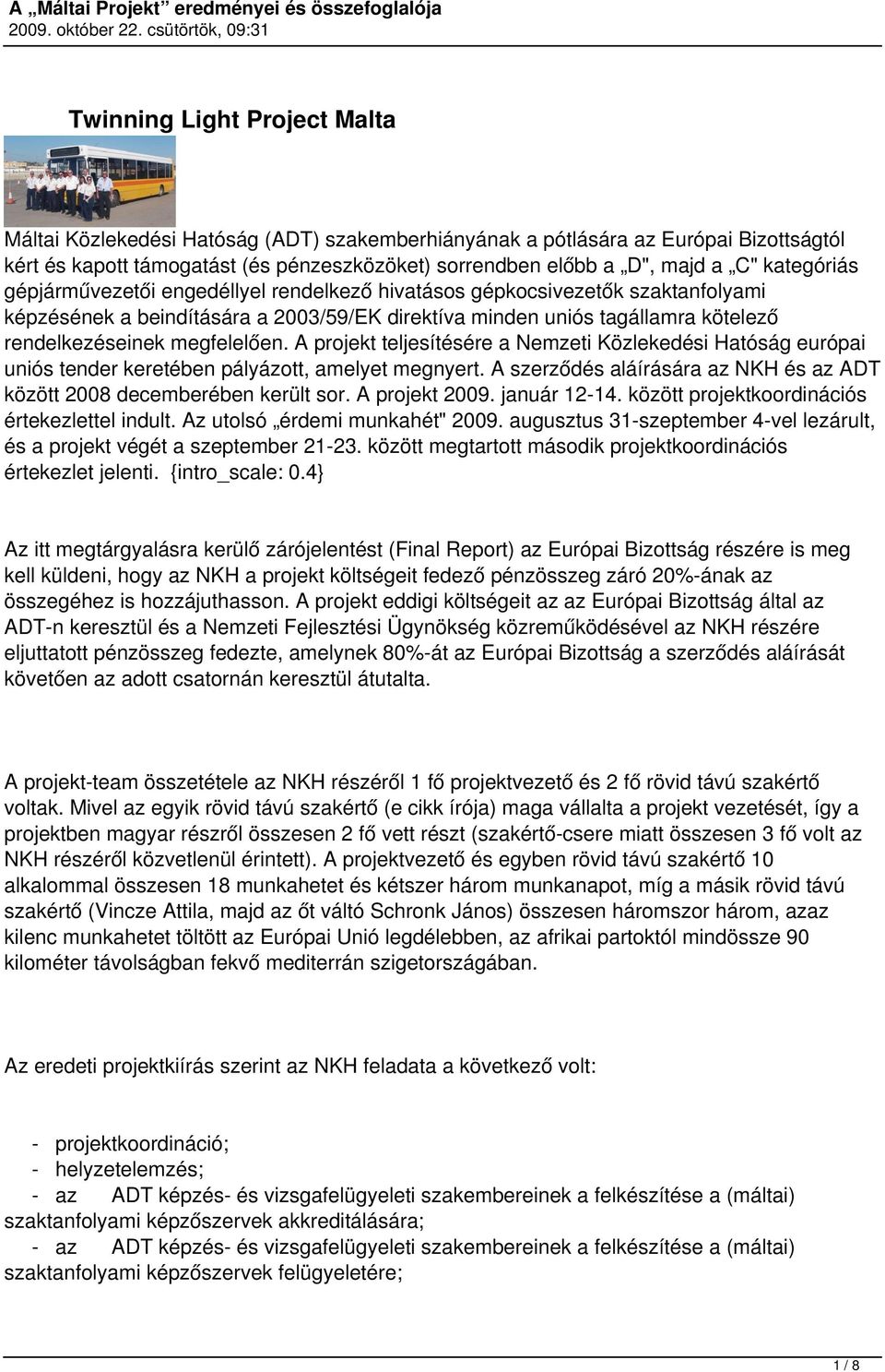 megfelelően. A projekt teljesítésére a Nemzeti Közlekedési Hatóság európai uniós tender keretében pályázott, amelyet megnyert.