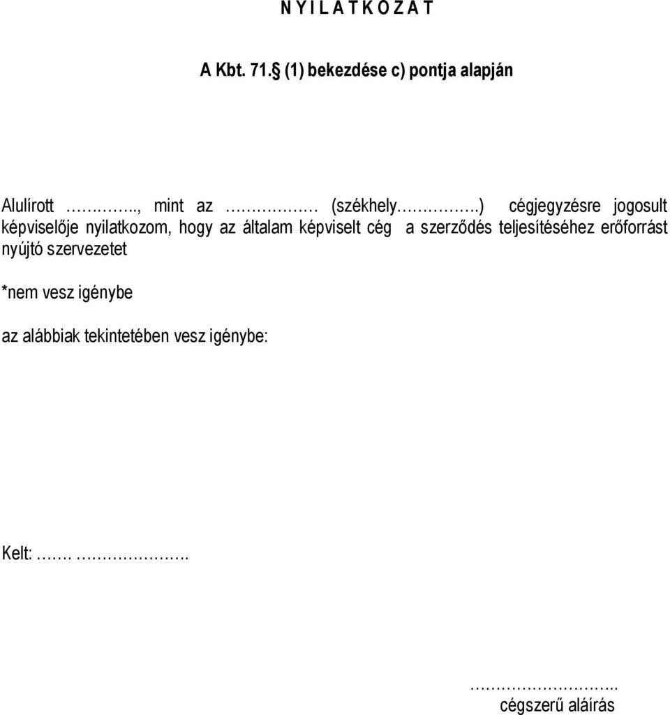 ) cégjegyzésre jogosult képvisel je nyilatkozom, hogy az általam képviselt cég