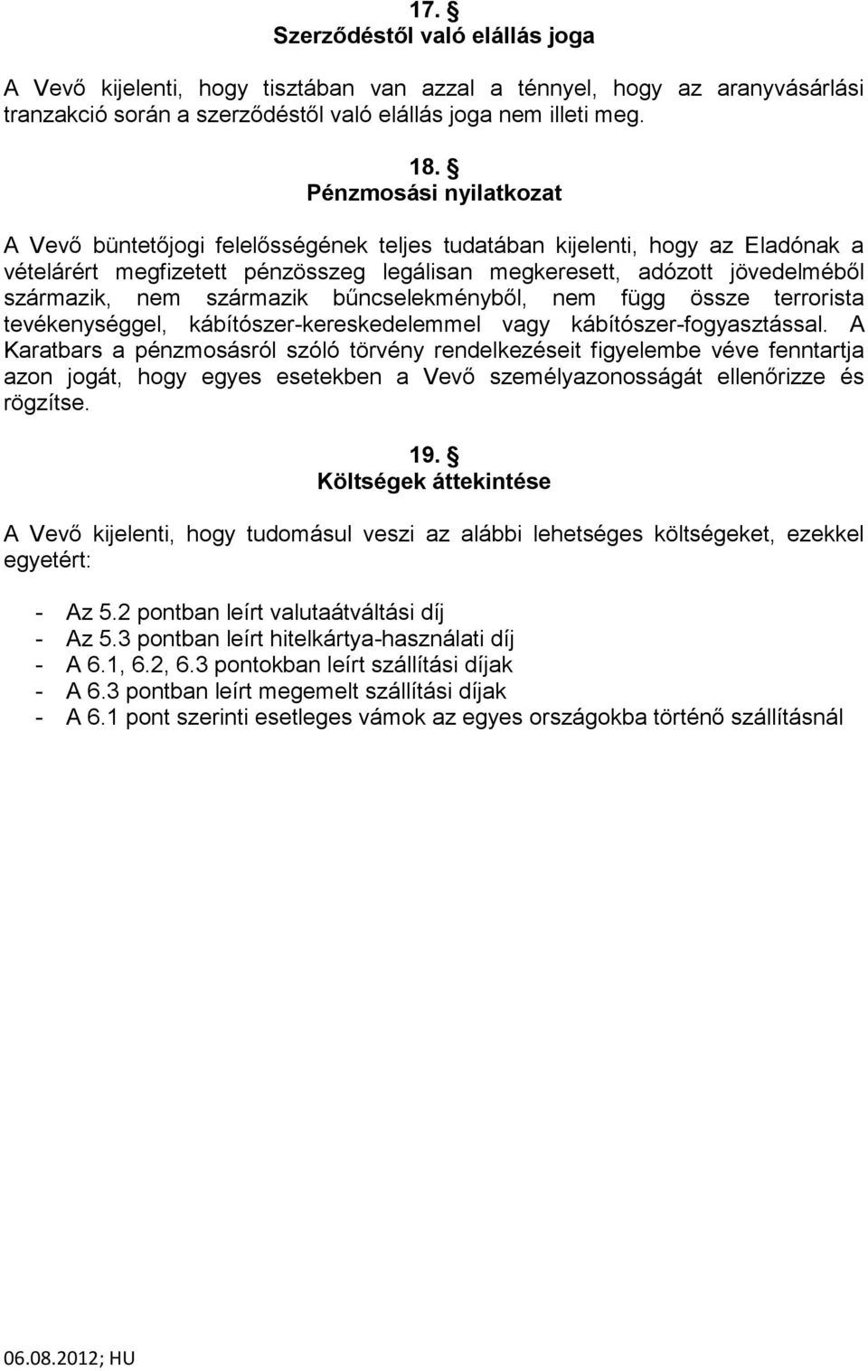 származik bűncselekményből, nem függ össze terrorista tevékenységgel, kábítószer-kereskedelemmel vagy kábítószer-fogyasztással.