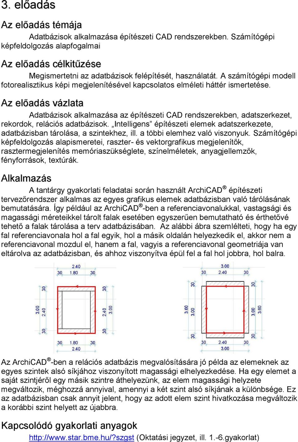 Adatbázisok alkalmazása az építészeti CAD rendszerekben, adatszerkezet, rekordok, relációs adatbázisok. Intelligens építészeti elemek adatszerkezete, adatbázisban tárolása, a szintekhez, ill.