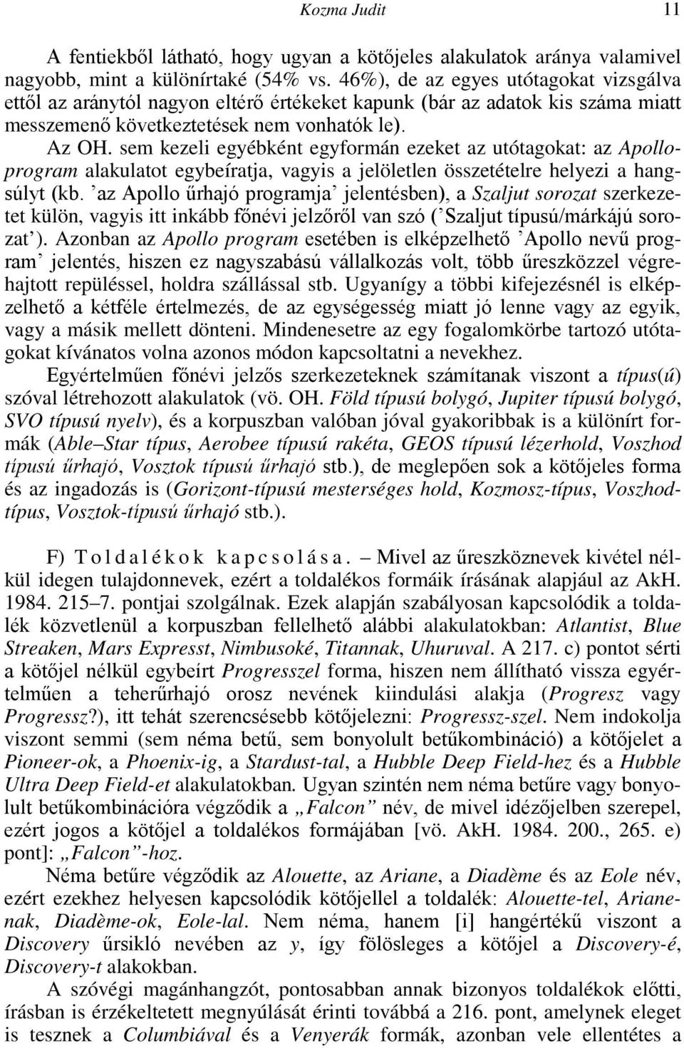 sem kezeli egyébként egyformán ezeket az utótagokat: az Apolloprogram alakulatot egybeíratja, vagyis a jelöletlen összetételre helyezi a hangsúlyt (kb.