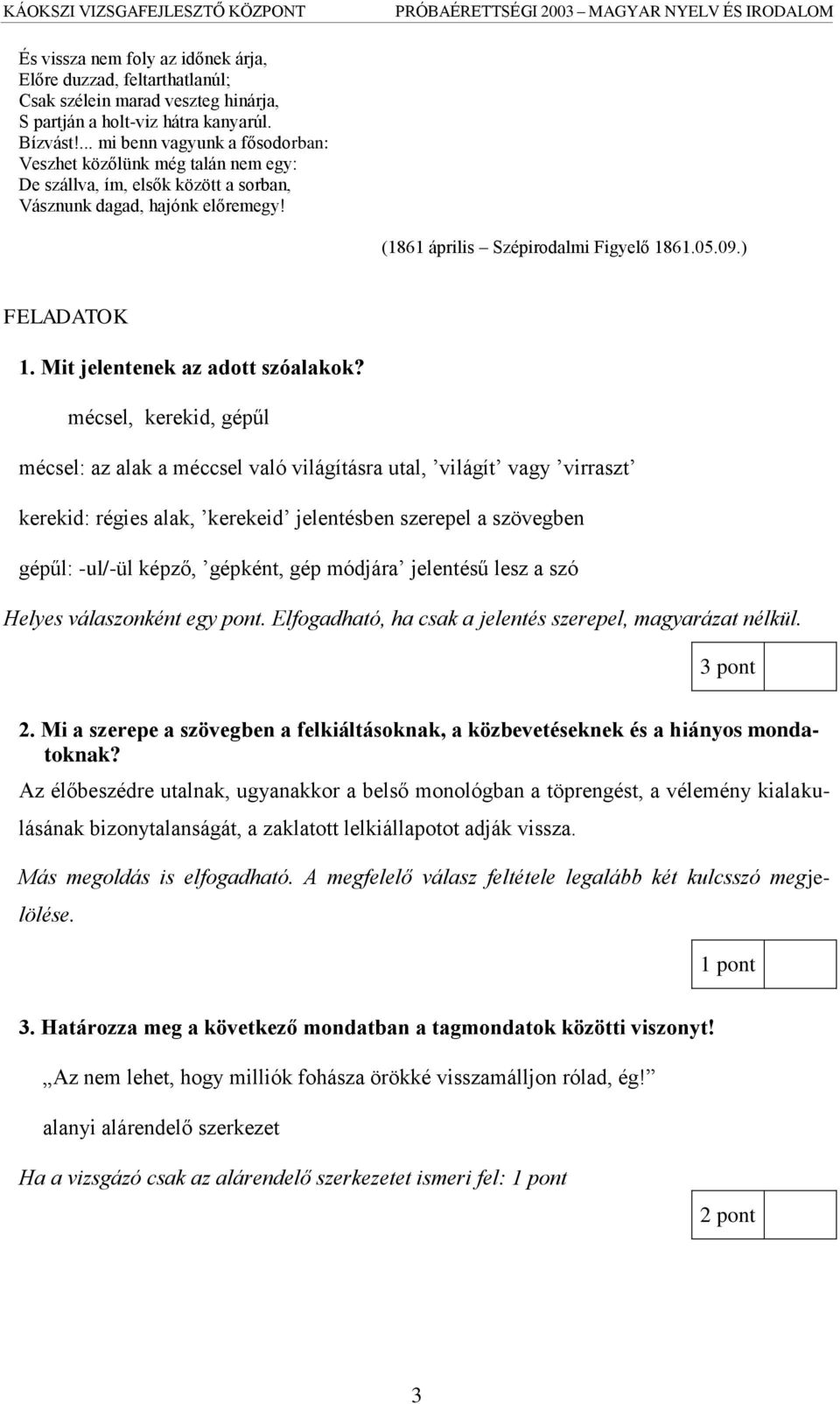 ) FELADATOK 1. Mit jelentenek az adott szóalakok?