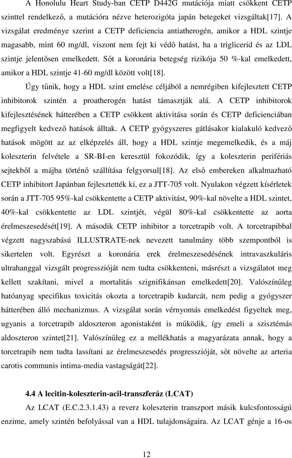 Sıt a koronária betegség rizikója 50 %-kal emelkedett, amikor a HDL szintje 41-60 mg/dl között volt[18].