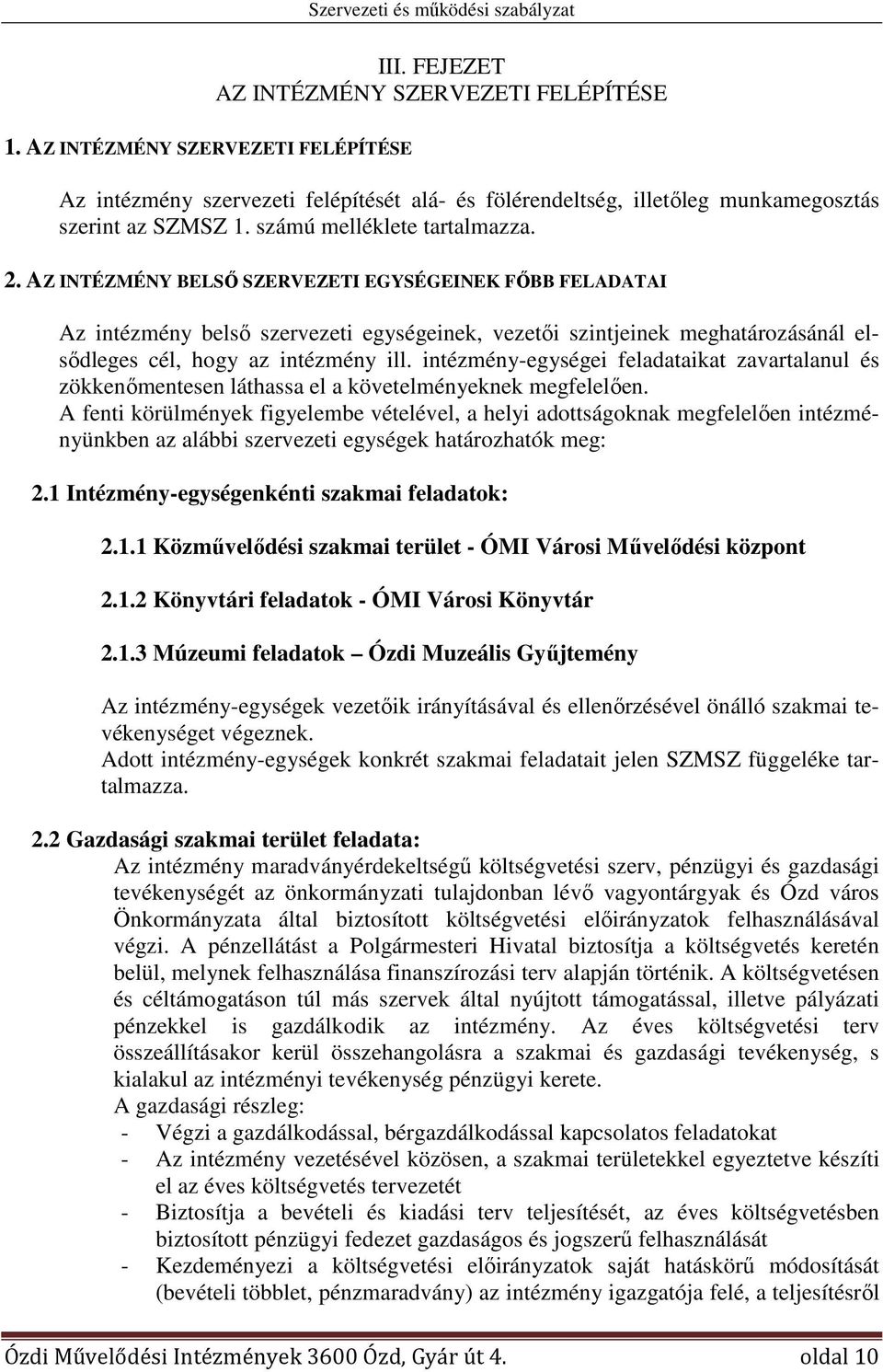 AZ INTÉZMÉNY BELSŐ SZERVEZETI EGYSÉGEINEK FŐBB FELADATAI Az intézmény belső szervezeti egységeinek, vezetői szintjeinek meghatározásánál elsődleges cél, hogy az intézmény ill.