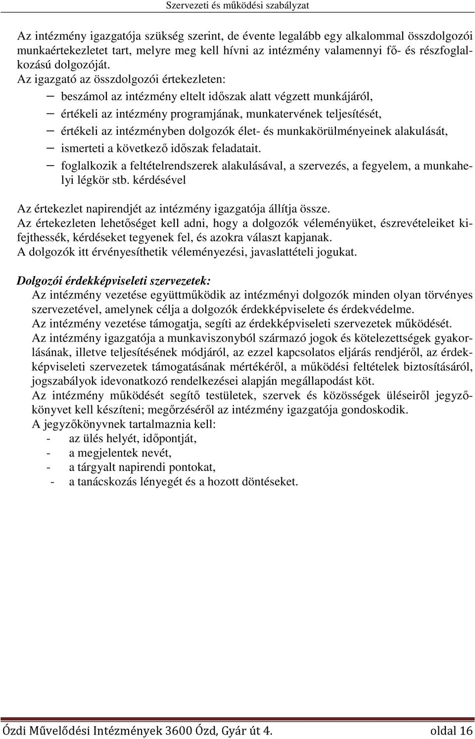 dolgozók élet- és munkakörülményeinek alakulását, ismerteti a következő időszak feladatait. foglalkozik a feltételrendszerek alakulásával, a szervezés, a fegyelem, a munkahelyi légkör stb.