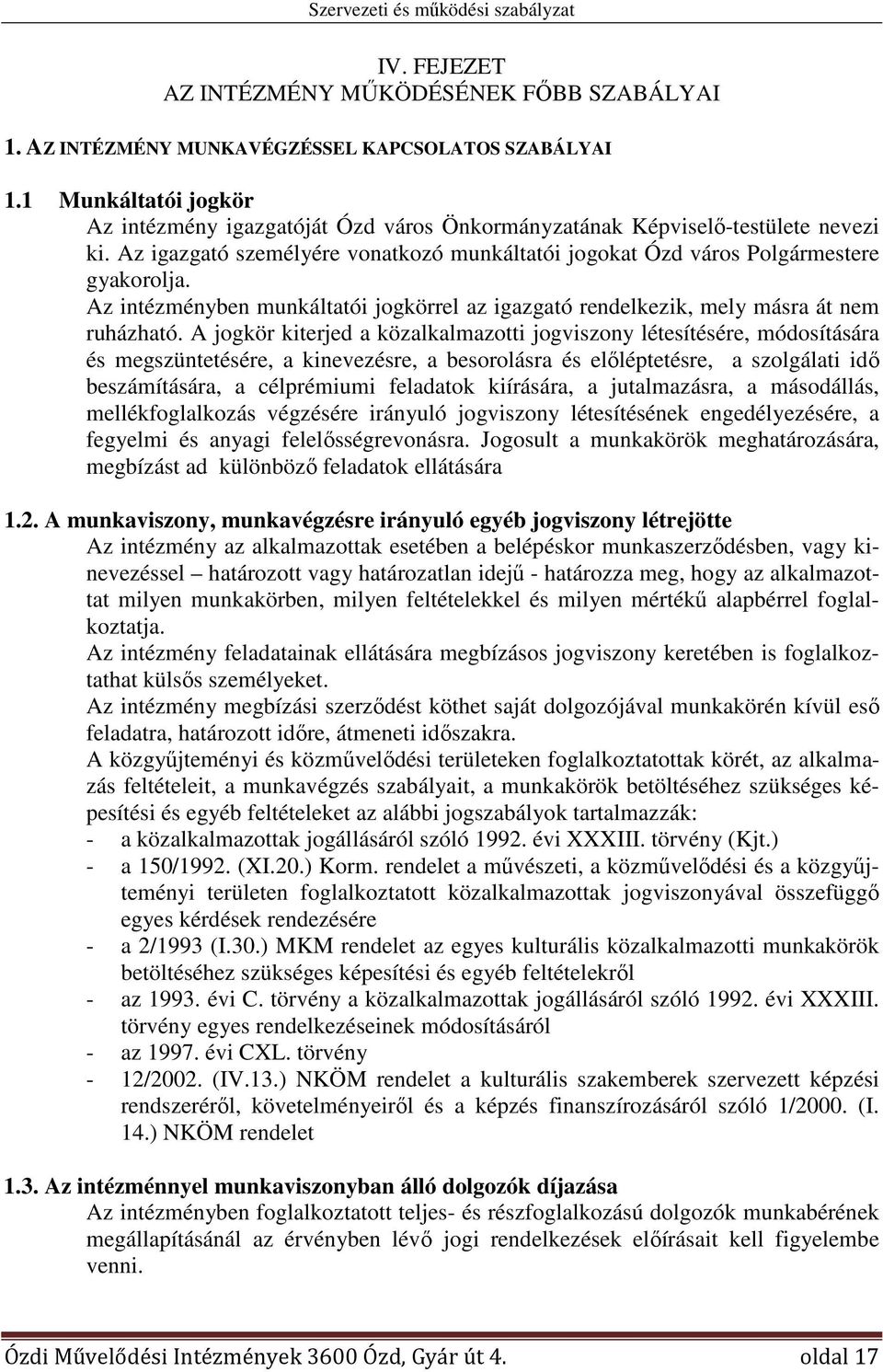 Az intézményben munkáltatói jogkörrel az igazgató rendelkezik, mely másra át nem ruházható.