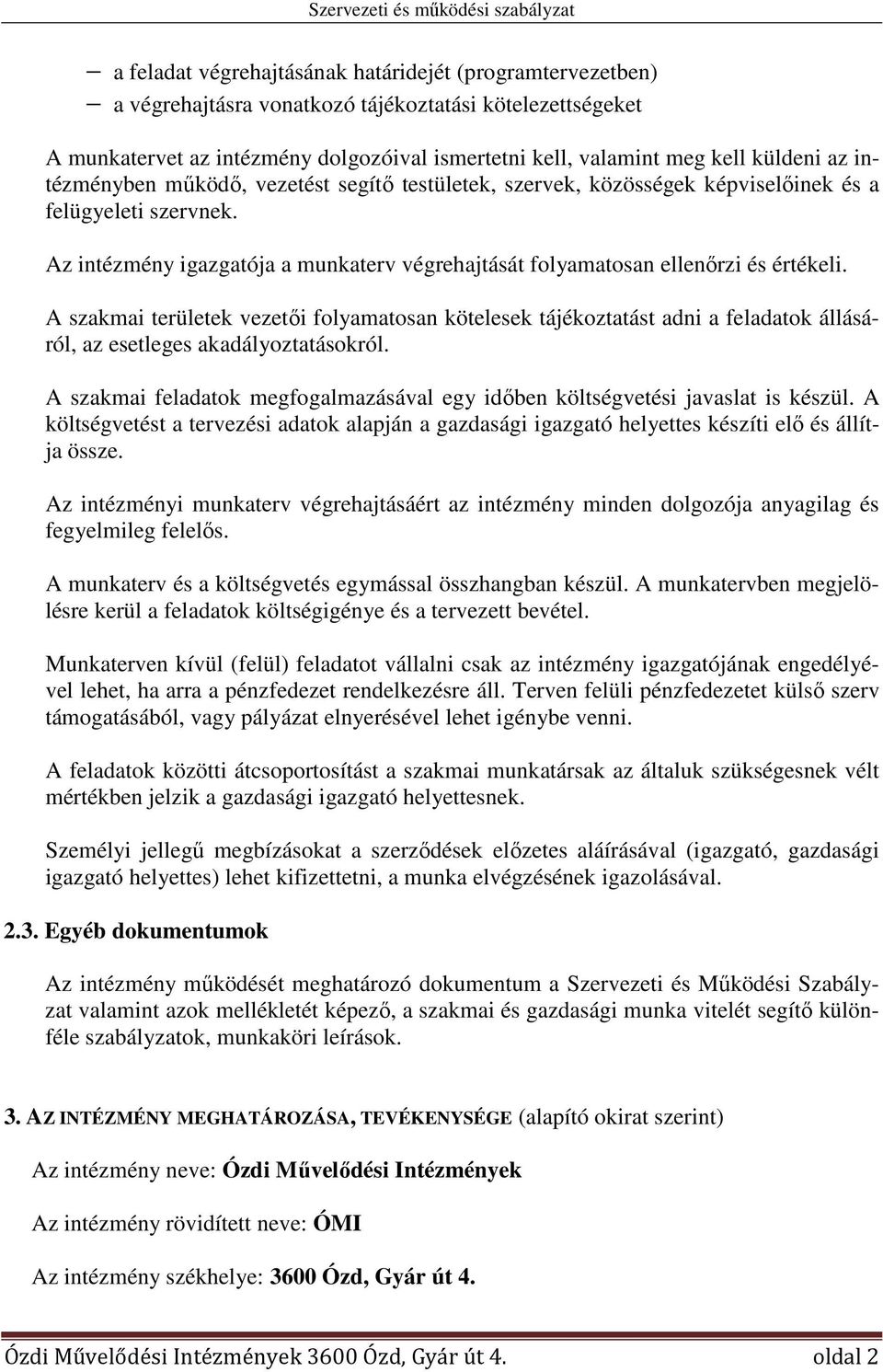 A szakmai területek vezetői folyamatosan kötelesek tájékoztatást adni a feladatok állásáról, az esetleges akadályoztatásokról.