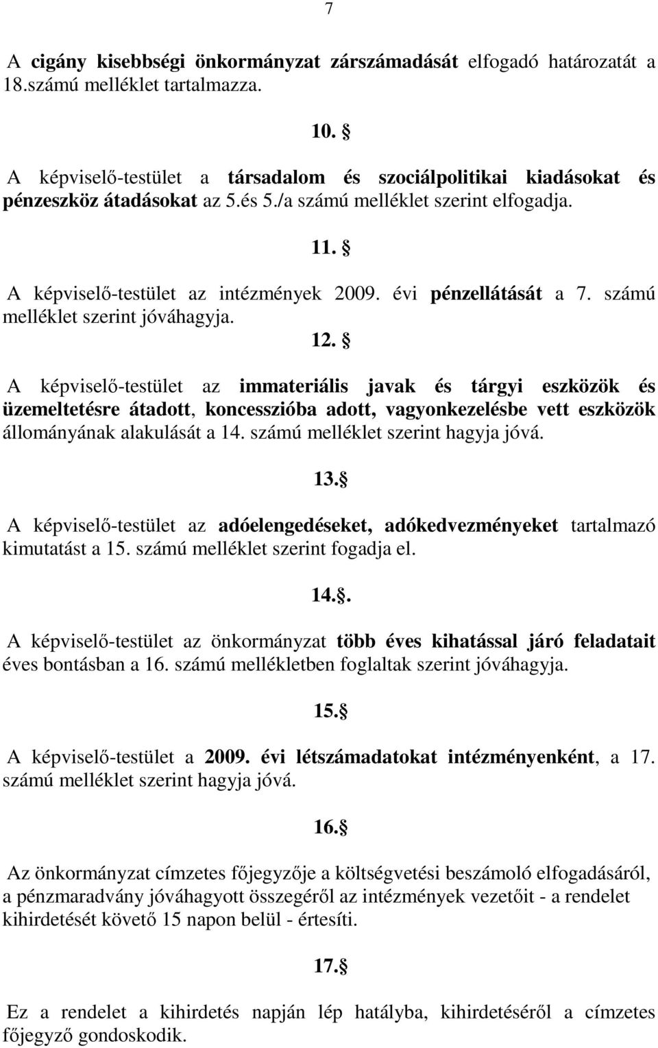 évi pénzellátását a 7. számú melléklet szerint jóváhagyja. 12.