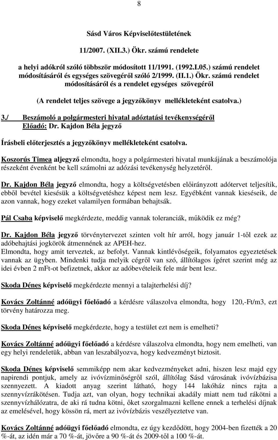 Koszorús Timea aljegyzı elmondta, hogy a polgármesteri hivatal munkájának a beszámolója részeként évenként be kell számolni az adózási tevékenység helyzetérıl. Dr.