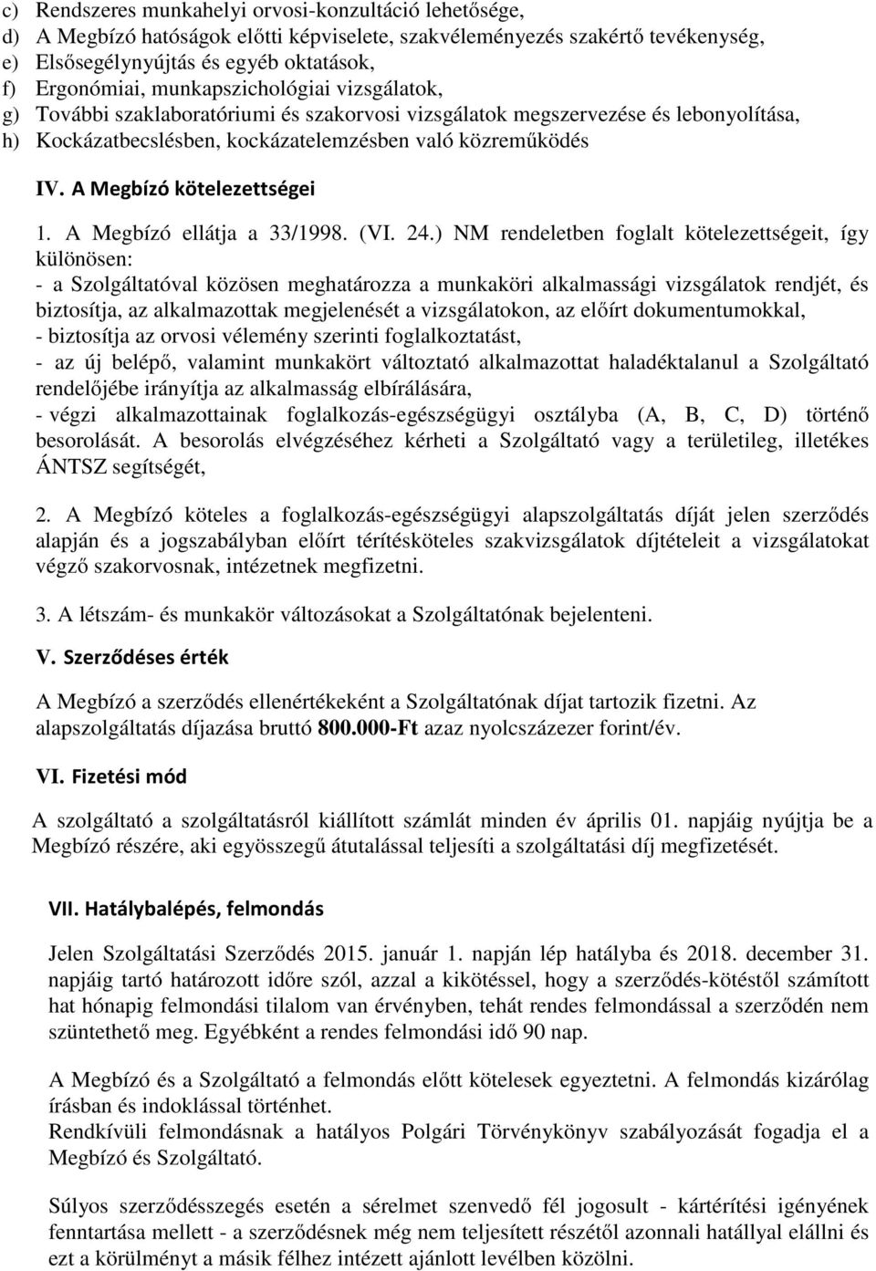 A Megbízó kötelezettségei 1. A Megbízó ellátja a 33/1998. (VI. 24.