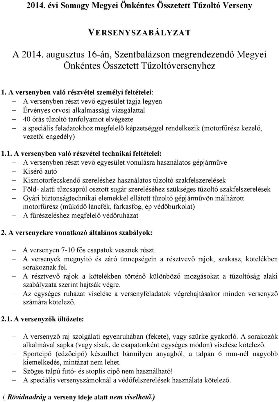 feladatokhoz megfelelő képzetséggel rendelkezik (motorfűrész kezelő, vezetői engedély) 1.