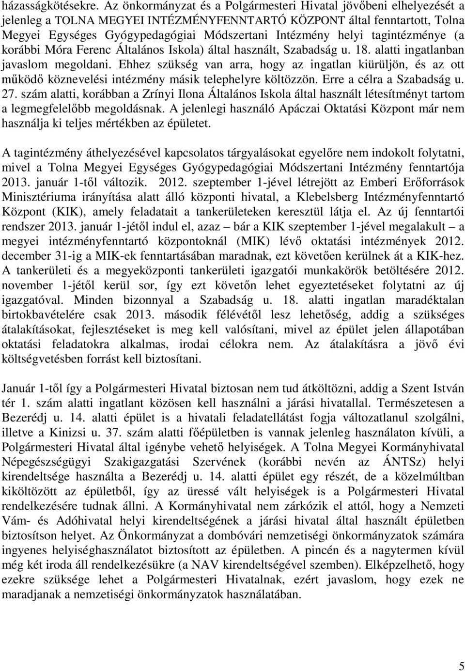 helyi tagintézménye (a korábbi Móra Ferenc Általános Iskola) által használt, Szabadság u. 18. alatti ingatlanban javaslom megoldani.