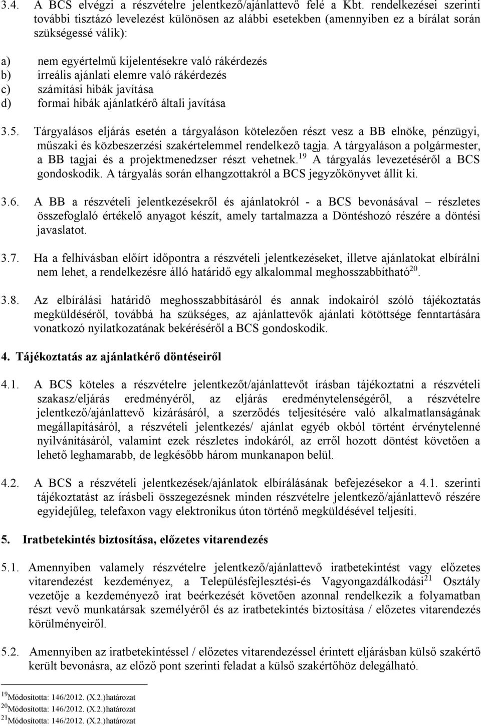 ajánlati elemre való rákérdezés c) számítási hibák javítása d) formai hibák ajánlatkérő általi javítása 3.5.