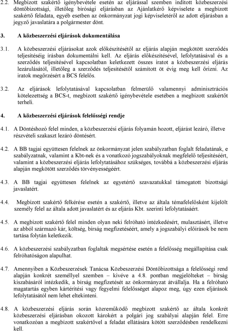 A közbeszerzési eljárásokat azok előkészítésétől az eljárás alapján megkötött szerződés teljesítéséig írásban dokumentálni kell.