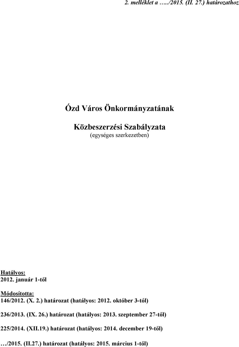 2012. január 1-től Módosította: 146/2012. (X. 2.) határozat (hatályos: 2012. október 3-tól) 236/2013.