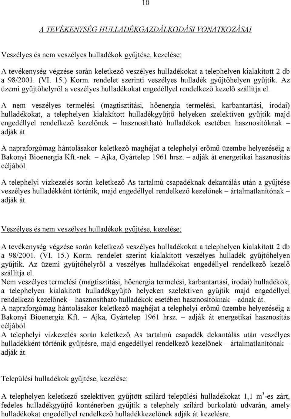 A nem veszélyes termelési (magtisztítási, hőenergia termelési, karbantartási, irodai) hulladékokat, a telephelyen kialakított hulladékgyűjtő helyeken szelektíven gyűjtik majd engedéllyel rendelkező