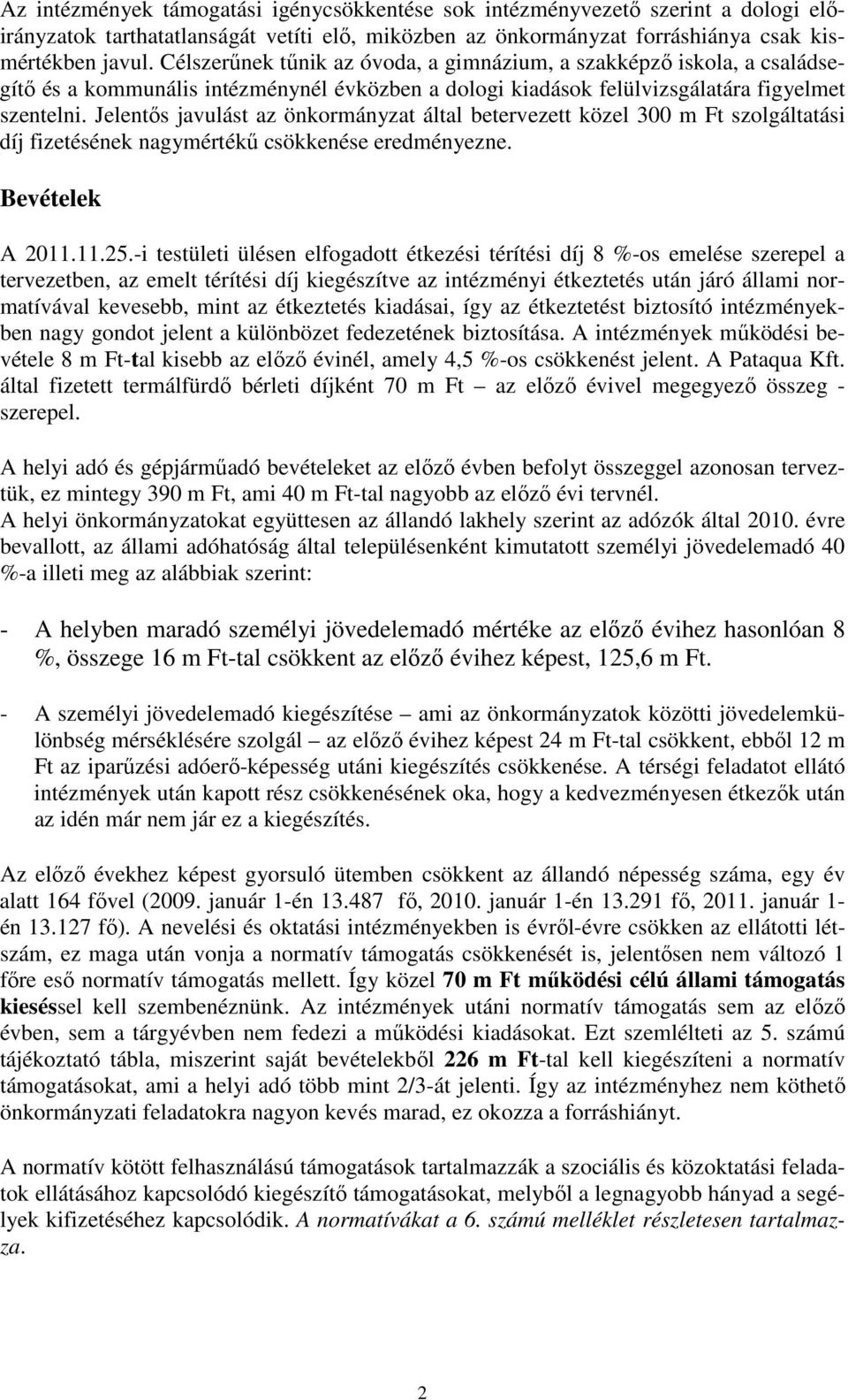 Jelentıs javulást az önkormányzat által betervezett közel 300 m Ft szolgáltatási díj fizetésének nagymértékő csökkenése eredményezne. Bevételek A 2011.11.25.