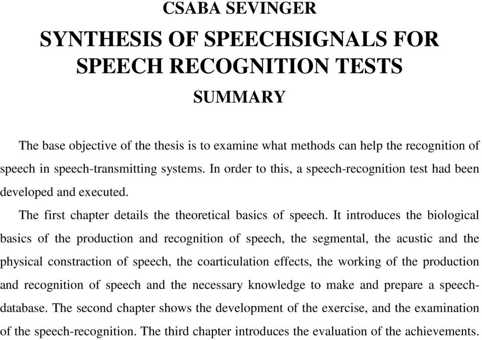 It introduces the biological basics of the production and recognition of speech, the segmental, the acustic and the physical constraction of speech, the coarticulation effects, the working of the