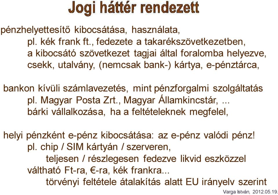 bankon kívüli számlavezetés, mint pénzforgalmi szolgáltatás pl. Magyar Posta Zrt., Magyar Államkincstár,.