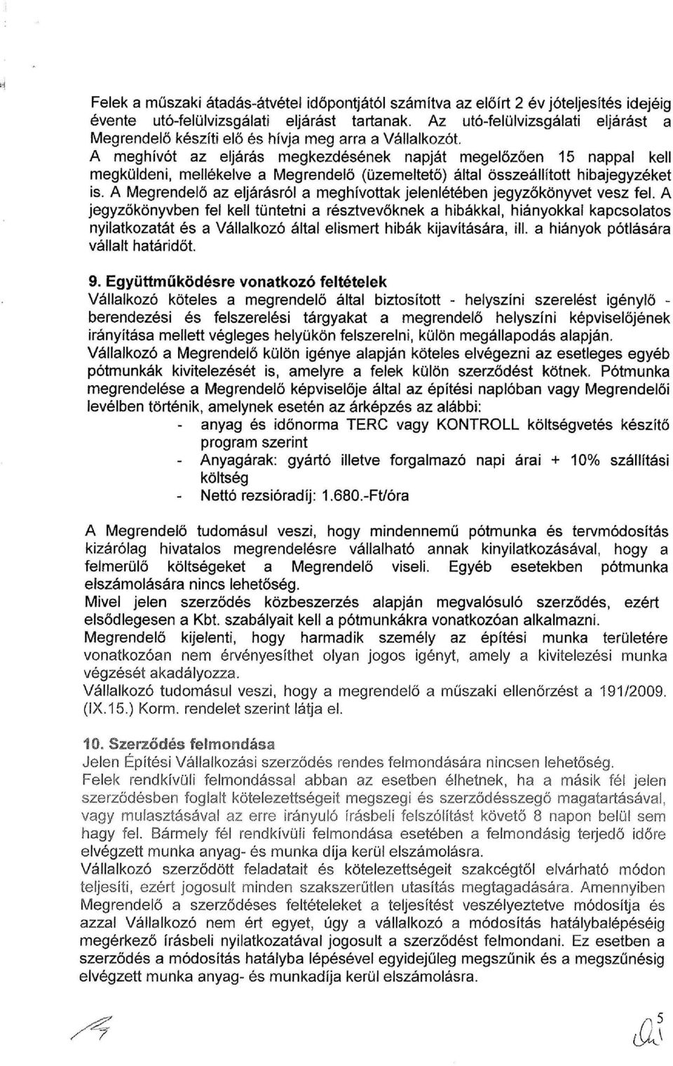 A meghívót az eljárás megkezdésének napját megelőzően 15 nappal kell megküldeni, mellékelve a Megrendelő (üzemeltető) által összeállított hibajegyzéket is.